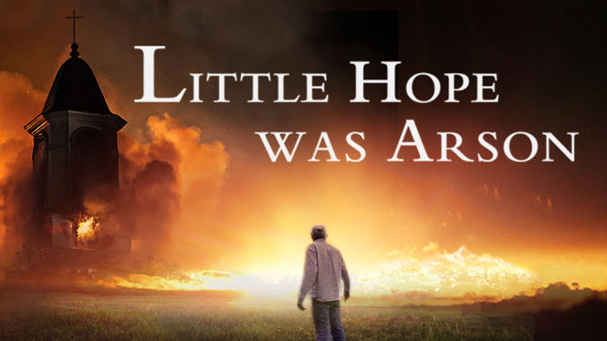 Little Hope Was Arson | filmes-netflix.blogspot.com