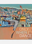 Only When I Dance Poster