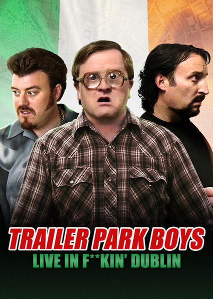 Trailer Park Boys Live In F**kin’ Dublin