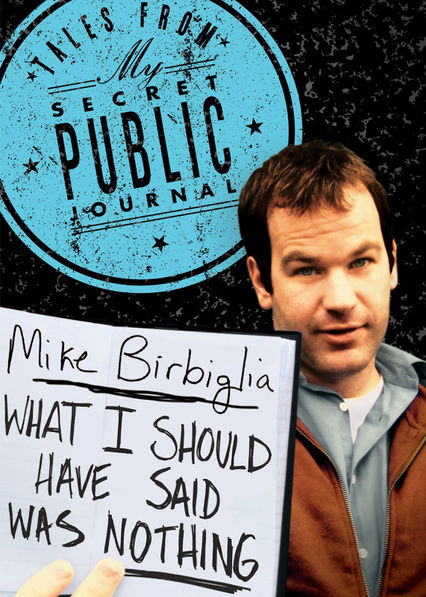 Mike Birbiglia: What I Should Have Said Was Nothing: Tales from My Secret Public Journal