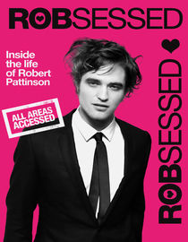 Robsessed: Inside the Life of Robert Pattinson