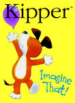 Kipper: Imagine That Poster